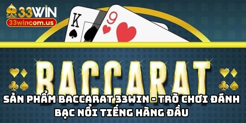 Baccarat 33WIN - Game Đánh Bạc Thưởng Hấp Dẫn Đáng Để Đầu Tư 1 Sản phẩm Baccarat 33WIN - trò chơi đánh bạc nổi tiếng hàng đầu