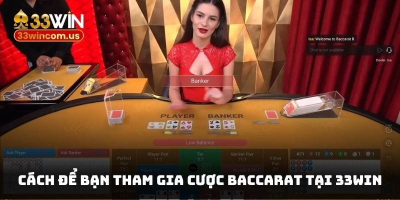 Cách để bạn tham gia cược Baccarat tại 33win