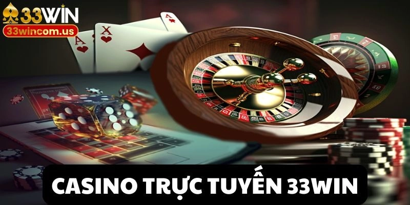Casino trực tuyến 33win – Trải Nghiệm Giải Trí Siêu Thực