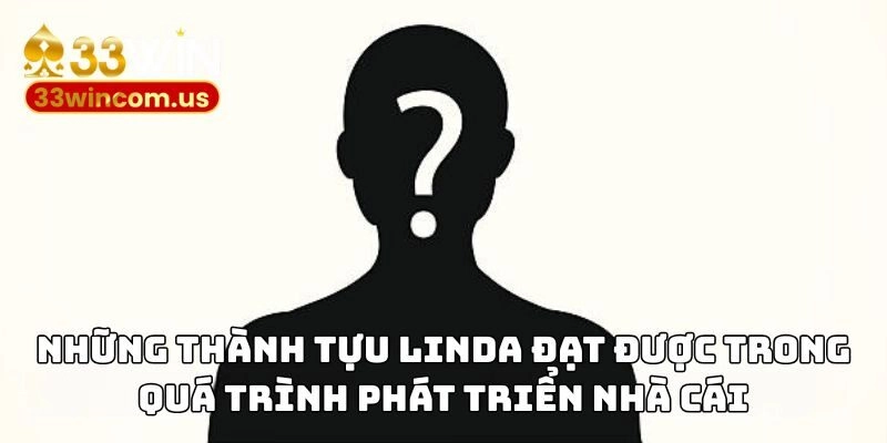 Những thành tựu Linda đạt được trong quá trình phát triển nhà cái