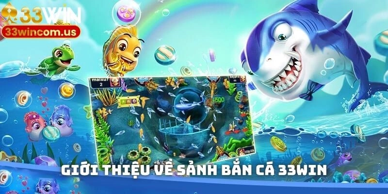 Giới thiệu về sảnh bắn cá 33win