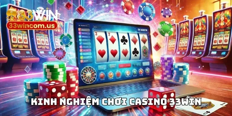 Kinh Nghiệm Chơi Casino 33WIN Giúp Bạn Kiếm Tiền Nhanh