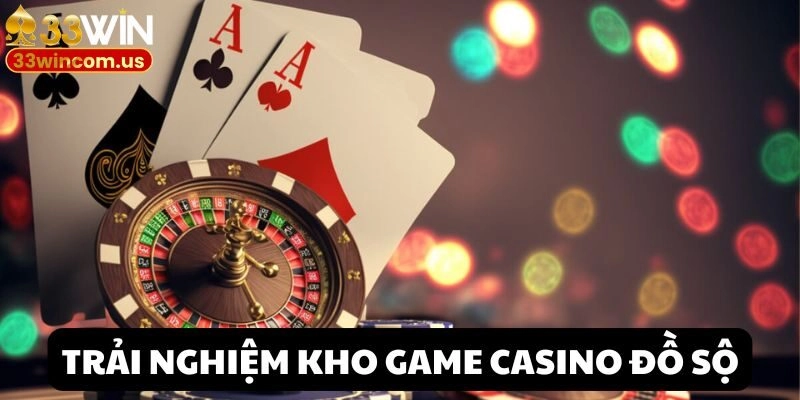 Kho tàng game độ sộ chỉ có tại casino trực tuyến 33win