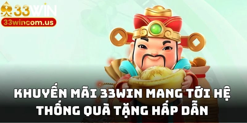 Khuyến Mãi 33WIN - Tổng Hợp Sự Kiện Tặng Quà Siêu Khủng Cho Bạn 1 Khuyến mãi 33WIN mang tới hệ thống quà tặng hấp dẫn