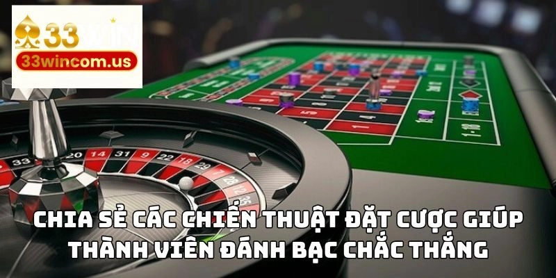 Chia sẻ các chiến thuật đặt cược giúp thành viên đánh bạc chắc thắng
