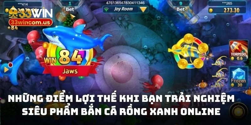 Những điểm lợi thế khi bạn trải nghiệm siêu phẩm bắn cá rồng xanh online