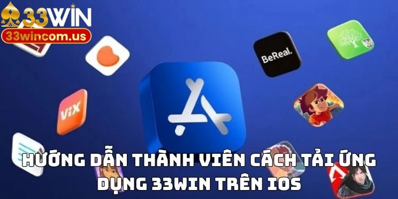 Hướng dẫn thành viên cách tải ứng dụng 33WIN trên IOS