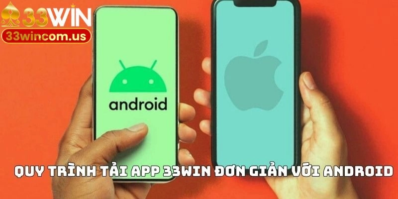 Quy trình tải app 33WIN đơn giản với Android