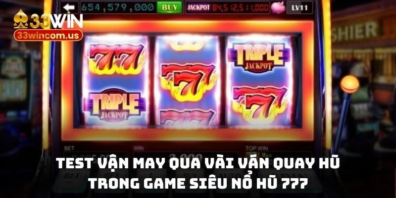 Test vận may qua vài ván quay hũ trong game siêu nổ hũ 777