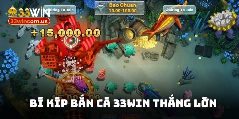 Bí Kíp Bắn Cá 33WIN Thắng Lớn Với Kho Siêu Phẩm Tại Nhà Cái