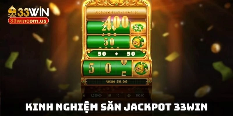 Kinh nghiệm săn jackpot 33win