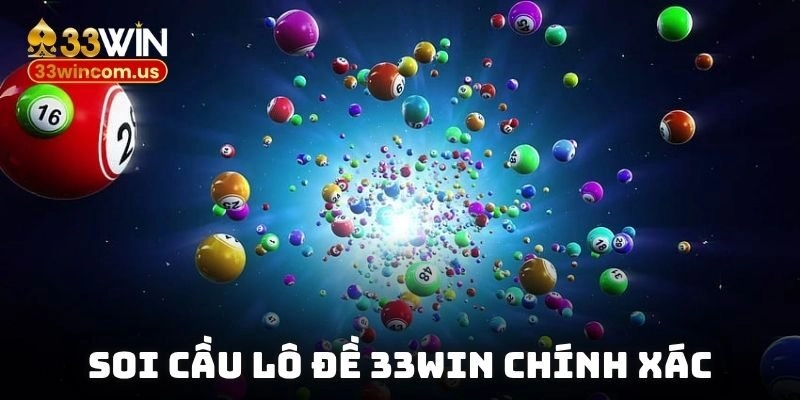 Soi Cầu Lô Đề 33WIN Chính Xác – Xổ Số Nhanh, Rút Thưởng Thần Tốc