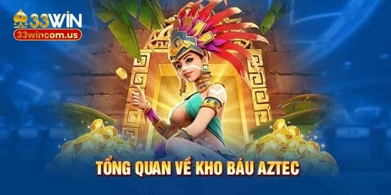 Nổ hũ Aztec 33win - Hé lộ bí kíp phá đảo từ cao thủ 1 Tìm hiểu đôi nét về tựa game nổ hũ Aztec đình đám