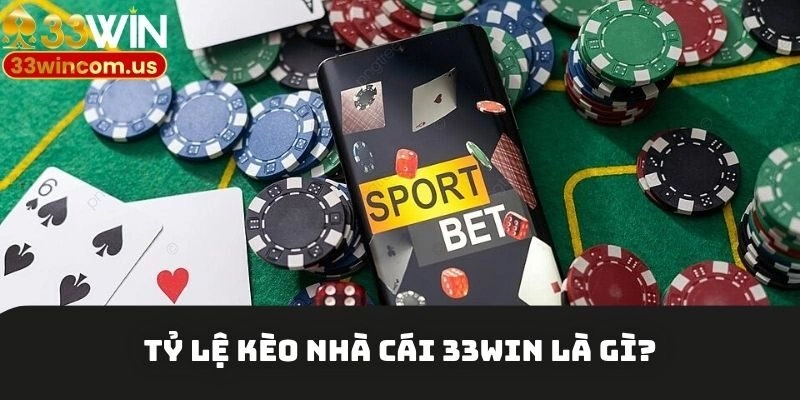 Tìm hiểu về tỷ lệ kèo nhà cái 33win danh tiếng