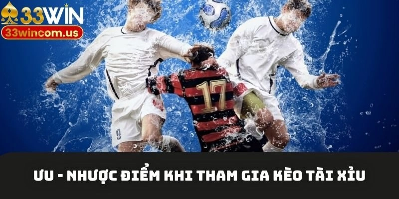 Ưu - nhược điểm khi tham gia kèo tài xỉu